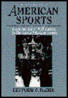 American Sports: From The Age Of Folk Games To The Age Of Televised Sports - Benjamin G. Rader