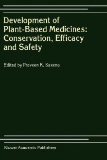 Development of Plant-Based Medicines: Conservation, Efficacy and Safety - Praveen K. Saxena