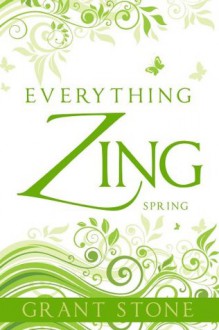 Everything Zing: Spring - Grant Stone