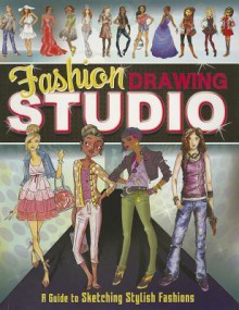 Fashion Drawing Studio: A Guide to Sketching Stylish Fashions - Mari Bolte, Brooke Hagel