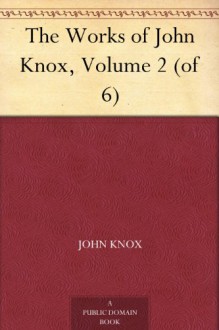 The Works of John Knox, Volume 2 (of 6) - John Knox, David Laing