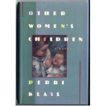 Other Women's Children - Perri Klass