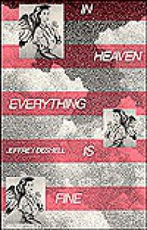 In Heaven Everything is Fine - Jeffrey DeShell