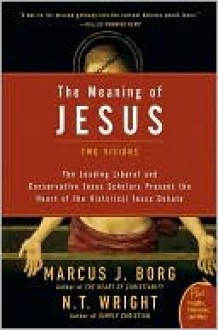 The Meaning of Jesus - Marcus J. Borg, N. Wright