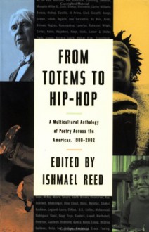 From Totems to Hip-Hop: A Multicultural Anthology of Poetry Across America - Ishmael Reed