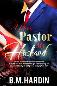 Your Pastor...My Husband - B.M. Hardin