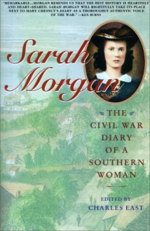 Sarah Morgan: The Civil War Diary Of A Southern Woman - Sarah Morgan Dawson, Charles East