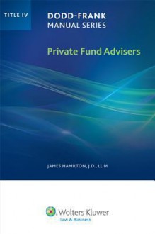 Dodd Frank Manual Series: Private Fund Advisers Title IV - James Hamilton