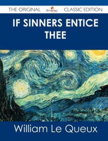 If Sinners Entice Thee - The Original Classic Edition - William Le Queux