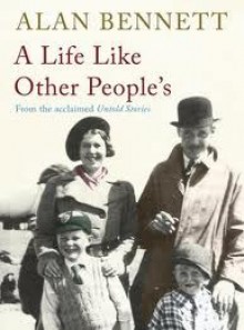 A Life Like Other People's - Alan Bennett