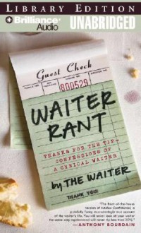 Waiter Rant: Thanks For The Tip Confessions Of A Cynical Waiter - Steve Dublanica, Dan John Miller