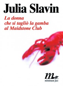 La donna che si tagliò la gamba al Maidstone Club - Julia Slavin, Adelaide Cioni, Martina Testa