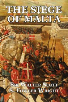 The Siege of Malta: An Historical Novel - Walter Scott, S. Fowler Wright