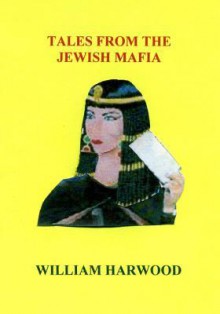 Tales from the Jewish Mafia - William Harwood