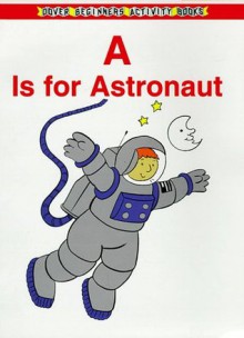 A Is For Astronaut (Beginners Activity Books) - Victoria Fremont, Cathy Beylon