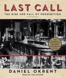 Last Call: The Rise and Fall of Prohibition (Audio) - Daniel Okrent