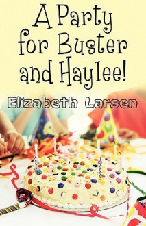 A Party for Buster and Haylee! - Elizabeth Larsen