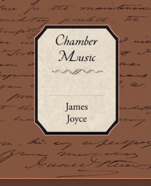 Chamber Music - James Joyce