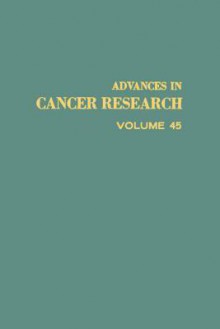 Advances in Cancer Research, Volume 45 - George Klein, Sidney Weinhouse