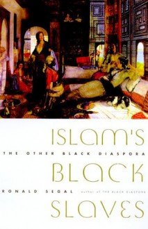 Islam's Black Slaves: The Other Black Diaspora - Ronald Segal