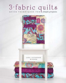 3-Fabric Quilts: Quick Techniques for Simple Projects - Leni Levenson Wiener