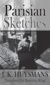 Parisian Sketches - Joris-Karl Huysmans, Brendan King, Alan Hollinghurst