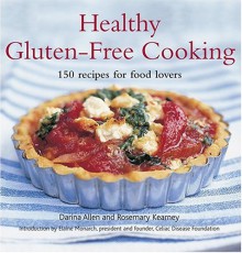 Healthy Gluten-Free Cooking: 150 Recipes for Food Lovers - Darina Allen, Rosemary Kearney