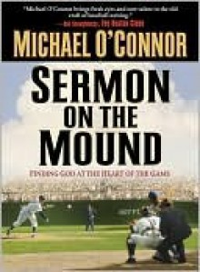 Sermon on the Mound: Finding God at the Heart of the Game - Michael O'Connor