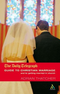 Daily Telegraph Guide to Christian Marriage and to Getting Married in Church - Adrian Thatcher