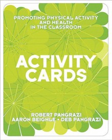 Activity Cards for Promoting Physical Activity and Health in the Classroom - Robert P. Pangrazi, Aaron Beighle, Deb Pangrazi