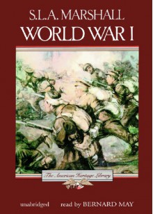 The American Heritage History of World War I (Library Edition) - S. L. A. Marshall, Bernard Mayes