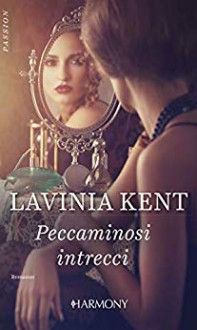 Peccaminosi intrecci - Lavinia Kent