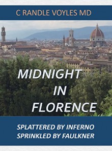 Midnight in Florence: Splattered by Inferno, Sprinkled by Faulkner (King David to Hitler to Goldman Sachs Book 3) - C. Randle Voyles MD, Lorenzo de Medici (via ghost writer)