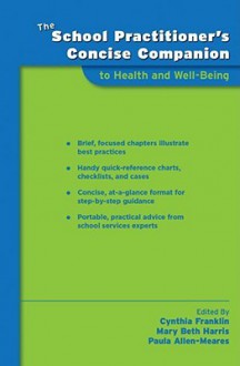 The School Practitioner's Concise Companion to Health and Well Being - Cynthia Franklin, Mary Beth Harris, Paula Allen-Meares