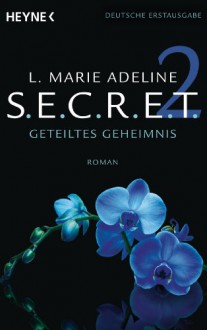 SECRET 2: Geteiltes Geheimnis - Roman - L. Marie Adeline, Nicole Hölsken