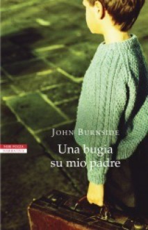 Una bugia su mio padre - John Burnside, Massimo Ortelio