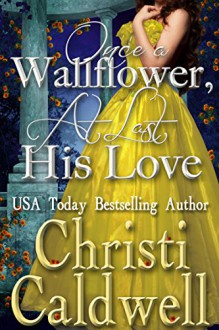 Once a Wallflower, At Last His Love (Scandalous Seasons Book 6) - Christi Caldwell