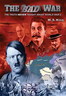 The Bad War: The Truth NEVER Taught About World War II - M King, Jeff Rense