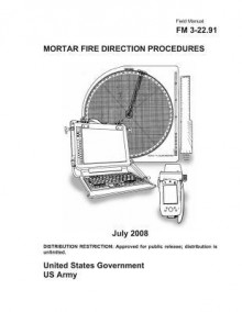 Field Manual FM 3-22.91 Mortar Fire Direction Procedures July 2008 - United States Government Us Army