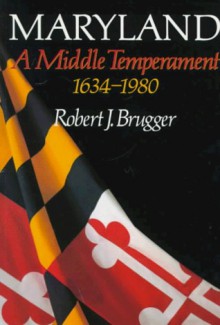 Maryland: A Middle Temperament 1634-1980 - Robert J. Brugger