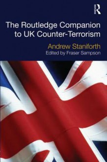 The Routledge Companion to UK Counter-Terrorism - Andrew Staniforth, Fraser Sampson