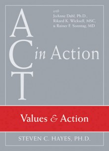 Values & Action (Act in Action) - Steven C. Hayes, Joanne Dahl, Rikard K. Wicksell, Rainer F. Sonntag