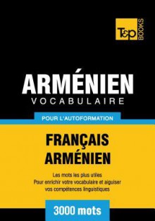 Vocabulaire Francais-Armenien Pour L'Autoformation - 3000 Mots - Andrey Taranov