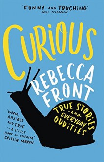 Curious: True Stories and Loose Connections - Rebecca Front