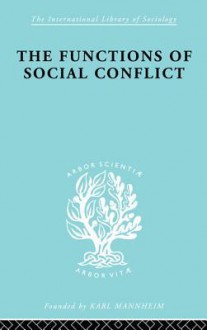 The Functions of Social Conflict (International Library of Sociology) - Lewis A. Coser