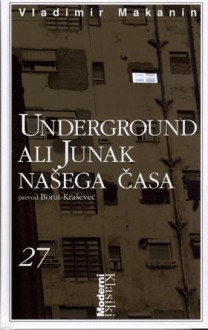 Underground ali junak našega časa - Vladimir Makanin, Borut Kraševec