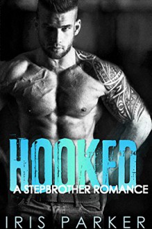 Hooked: A Stepbrother Romance - Iris Parker