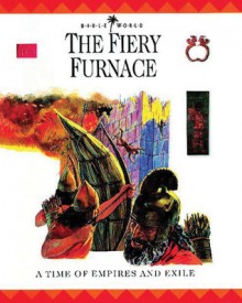 The Fiery Furnace: A Time of Empires and Exiles - John Drane, Margaret Embry, Alan Millard, Nigel Hepper