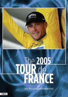 The 2005 Tour de France - John Wilcockson, Andrew Hood