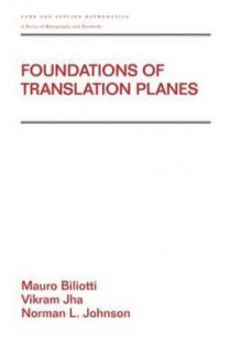 Foundations of Translation Planes - Mauro Biliotti